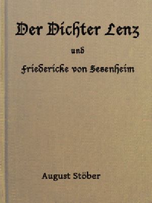 [Gutenberg 48148] • Der Dichter Lenz und Friedericke von Sesenheim / Aus Briefen und gleichzeitigen Quellen; nebst Gedichten und Anderm von Lenz und Göthe